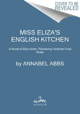 La cuisine anglaise de Miss Eliza : Un roman sur la cuisine et l'amitié à l'époque victorienne - Miss Eliza's English Kitchen: A Novel of Victorian Cookery and Friendship