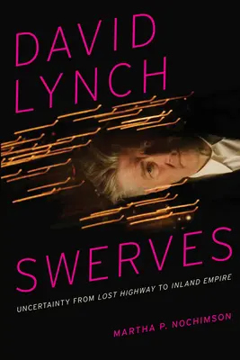 Les embardées de David Lynch : L'incertitude de Lost Highway à Inland Empire - David Lynch Swerves: Uncertainty from Lost Highway to Inland Empire