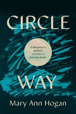 Circle Way : Les mémoires d'une fille, le retour à la maison d'un écrivain - Circle Way: A Daughter's Memoir, a Writer's Journey Home