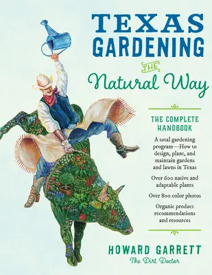 Texas Gardening the Natural Way : Le manuel complet - Texas Gardening the Natural Way: The Complete Handbook