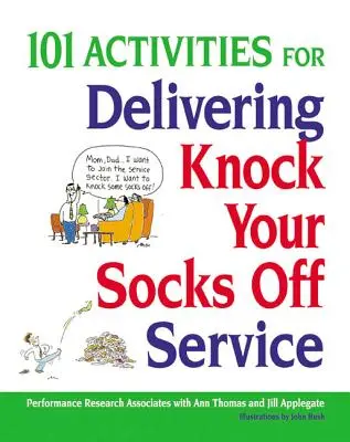 101 activités pour délivrer un service à couper le souffle - 101 Activities for Delivering Knock Your Socks Off Service