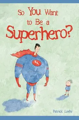 Tu veux être un super-héros ? - So You Want to Be a Superhero?