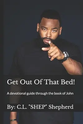 Le livre de l'homme et de la femme Un guide de dévotion à travers le livre de Jean - Get Out Of That Bed!: A devotional guide through the book of John