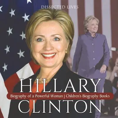 Hillary Clinton : Biographie d'une femme puissante Livres de biographies pour enfants - Hillary Clinton: Biography of a Powerful Woman Children's Biography Books