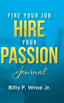 Le journal de l'emploi, de la passion et de l'engagement - Fire Your Job, Hire Your Passion Journal