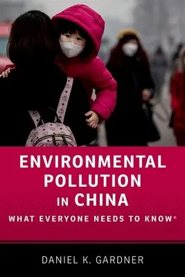 La pollution environnementale en Chine : Ce que tout le monde doit savoir(r) - Environmental Pollution in China: What Everyone Needs to Know(r)