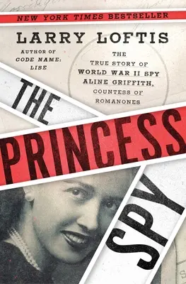 La princesse espionne : L'histoire vraie de l'espionne de la Seconde Guerre mondiale Aline Griffith, comtesse de Romanone - The Princess Spy: The True Story of World War II Spy Aline Griffith, Countess of Romanones