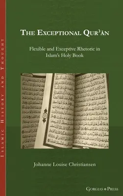 Le Qurʾān exceptionnel : La rhétorique flexible et exceptive dans le livre saint de l'islam - The Exceptional Qurʾān: Flexible and Exceptive Rhetoric in Islam's Holy Book