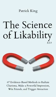 La science de la sympathie : 67 méthodes basées sur des preuves pour rayonner le charisme, faire une impression puissante, gagner des amis et déclencher l'attraction (4e Ed) - The Science of Likability: 67 Evidence-Based Methods to Radiate Charisma, Make a Powerful Impression, Win Friends, and Trigger Attraction (4th Ed