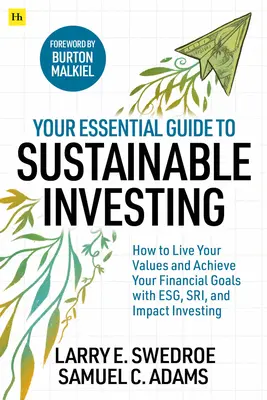 Your Essential Guide to Sustainable Investing - Comment vivre vos valeurs et atteindre vos objectifs financiers grâce à l'ESG, l'ISR et l'Impact Investing. - Your Essential Guide to Sustainable Investing - How to live your values and achieve your financial goals with ESG, SRI, and Impact Investing