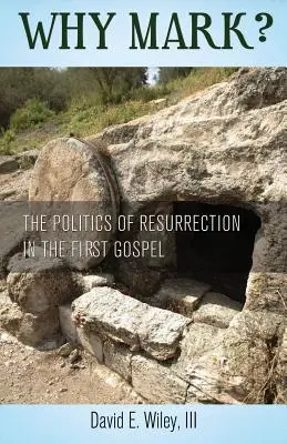 Pourquoi Marc ? La politique de la résurrection dans le premier évangile - Why Mark? The Politics of Resurrection in the First Gospel