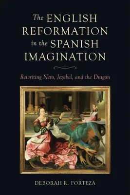 La Réforme anglaise dans l'imaginaire espagnol : Réécrire Néron, Jézabel et le dragon - The English Reformation in the Spanish Imagination: Rewriting Nero, Jezebel, and the Dragon