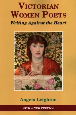 Les femmes poètes de l'époque victorienne : Écrire contre le cœur - Victorian Women Poets: Writing Against The Heart