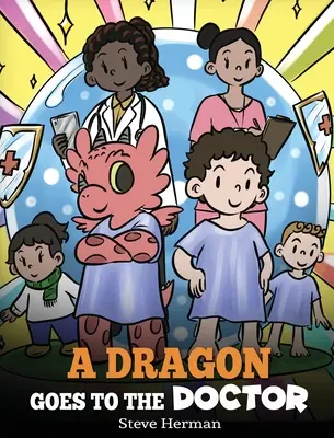 Un dragon va chez le médecin : Une histoire sur les visites chez le médecin - A Dragon Goes to the Doctor: A Story About Doctor Visits