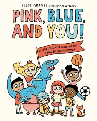 Le rose, le bleu et toi ! Questions pour les enfants sur les stéréotypes de genre - Pink, Blue, and You!: Questions for Kids about Gender Stereotypes