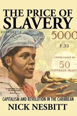 Le prix de l'esclavage : Capitalisme et révolution dans les Caraïbes - Price of Slavery: Capitalism and Revolution in the Caribbean