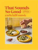 That Sounds So Good - 100 Real-Life Recipes for Every Day of the Week (Cela semble si bon - 100 recettes de la vie réelle pour chaque jour de la semaine) - That Sounds So Good - 100 Real-Life Recipes for Every Day of the Week