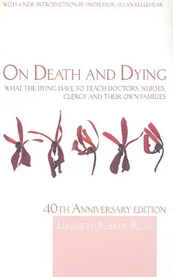 Sur la mort et l'agonie : Ce que les mourants ont à apprendre aux médecins, aux infirmières, au clergé et à leurs propres familles - On Death and Dying: What the Dying have to teach Doctors, Nurses, Clergy and their own Families