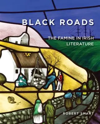 Les routes noires : La famine dans la littérature irlandaise - Black Roads: The Famine in Irish Literature