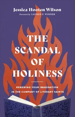 Le scandale de la sainteté : Renouveler son imagination en compagnie de saints littéraires - The Scandal of Holiness: Renewing Your Imagination in the Company of Literary Saints