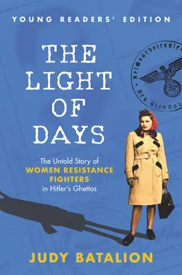 La lumière des jours : édition pour jeunes lecteurs : L'histoire inédite des résistantes dans les ghettos hitlériens - The Light of Days Young Readers' Edition: The Untold Story of Women Resistance Fighters in Hitler's Ghettos