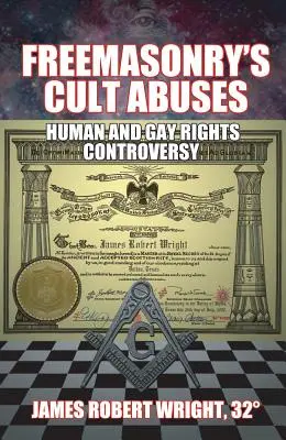 Les abus du culte de la franc-maçonnerie : Controverse sur les droits de l'homme et les droits des homosexuels - Freemasonry's Cult Abuses: Human and Gay Rights Controversy