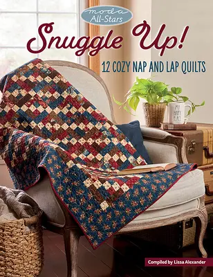 Moda All-Stars - Snuggle Up : 12 quilts douillets pour la sieste et les abdominaux - Moda All-Stars - Snuggle Up!: 12 Cozy Nap and Lap Quilts
