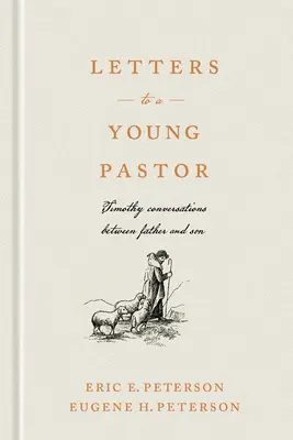 Lettres à un jeune pasteur : Conversations de Timothée entre père et fils - Letters to a Young Pastor: Timothy Conversations Between Father and Son