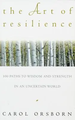 L'art de la résilience : Cent chemins vers la sagesse et la force dans un monde incertain - The Art of Resilience: One Hundred Paths to Wisdom and Strength in an Uncertain World