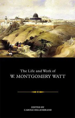 La vie et l'œuvre de W. Montgomery Watt - The Life and Work of W. Montgomery Watt