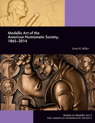 L'art des médailles de la Société américaine de numismatique, 1865-2014 - Medallic Art of the American Numismatic Society, 1865-2014