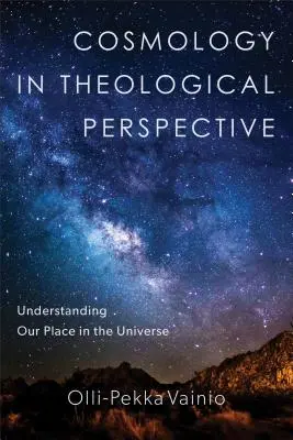 La cosmologie dans une perspective théologique : Comprendre notre place dans l'univers - Cosmology in Theological Perspective: Understanding Our Place in the Universe