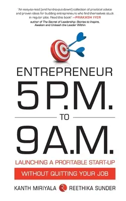 Entrepreneur 5 P.M. to 9 A.M. : Lancer une start-up rentable sans quitter son emploi - Entrepreneur 5 P.M. to 9 A.M.: Launching a Profitable Start-Up without Quitting Your Job