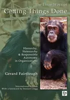 Trois façons de faire avancer les choses - Hiérarchie, hétérogénéité et autonomie responsable dans les organisations - Three Ways of Getting Things Done - Hierarchy, Heterarchy and Responsible Autonomy in Organizations