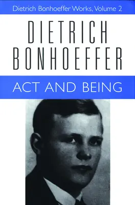 Agir et être : Œuvres de Dietrich Bonhoeffer, volume 2 - ACT and Being: Dietrich Bonhoeffer Works, Volume 2