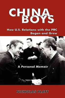 China Boys : Comment les relations entre les États-Unis et la RPC ont commencé et se sont développées, un mémoire personnel - China Boys: How U.S. Relations with the PRC Began and Grew. a Personal Memoir