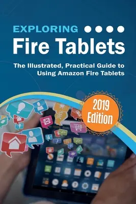 Explorer les tablettes Fire : Le guide pratique et illustré de l'utilisation de la tablette Fire d'Amazon - Exploring Fire Tablets: The Illustrated, Practical Guide to using Amazon's Fire Tablet