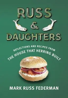 Russ & Daughters : Réflexions et recettes de la maison construite par les harengs - Russ & Daughters: Reflections and Recipes from the House That Herring Built