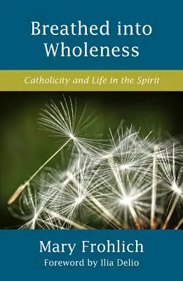 Respirer la plénitude : Catholicité et vie dans l'esprit - Breathed Into Wholeness: Catholicity and Life in the Spirit