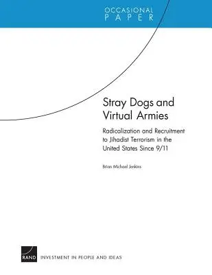 Chiens errants et armées virtuelles : Radicalisation et recrutement pour le terrorisme djihadiste aux États-Unis depuis le 11 septembre 2001 - Stray Dogs and Virtual Armies: Radicalization and Recruitment to Jihadist Terrorism in the United States Since 9/11