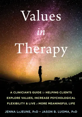 Les valeurs en thérapie : Un guide clinique pour aider les clients à explorer leurs valeurs, à accroître leur flexibilité psychologique et à vivre une vie plus riche de sens. - Values in Therapy: A Clinician's Guide to Helping Clients Explore Values, Increase Psychological Flexibility, and Live a More Meaningful