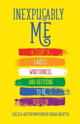 Inexplicablement moi : une histoire d'étiquettes, de mérite et de refus d'être enfermé dans une case - Inexplicably Me: A Story of Labels, Worthiness, and Refusing to Be Boxed in