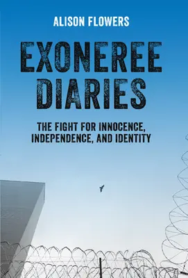 Exoneree Diaries : La lutte pour l'innocence, l'indépendance et l'identité - Exoneree Diaries: The Fight for Innocence, Independence, and Identity