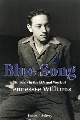 Blue Song : Louis dans la vie et l'œuvre de Tennessee Williams - Blue Song: St. Louis in the Life and Work of Tennessee Williams