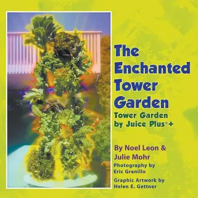 Le jardin de la tour enchantée : Le jardin de la tour par Juice Plus+(R) - The Enchanted Tower Garden: Tower Garden by Juice Plus+(R)