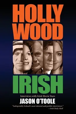 Hollywood Irish : Une anthologie d'entretiens avec des stars de cinéma irlandaises - Hollywood Irish: An anthology of interviews with Irish movie stars