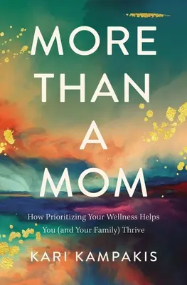 Plus qu'une mère : Comment le fait de donner la priorité à votre bien-être vous aide (et votre famille) à prospérer - More Than a Mom: How Prioritizing Your Wellness Helps You (and Your Family) Thrive
