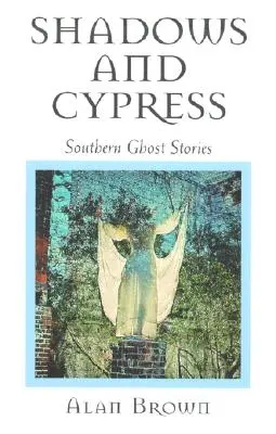 Ombres et cyprès : Histoires de fantômes du Sud - Shadows and Cypress: Southern Ghost Stories