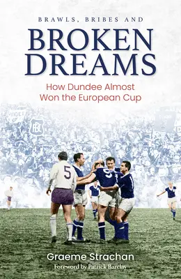 Bagarres, pots-de-vin et rêves brisés : Comment Dundee a failli remporter la Coupe d'Europe - Brawls, Bribes and Broken Dreams: How Dundee Almost Won the European Cup