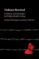 Violence Rewired : Données probantes et stratégies d'action en matière de santé publique - Violence Rewired: Evidence and Strategies for Public Health Action